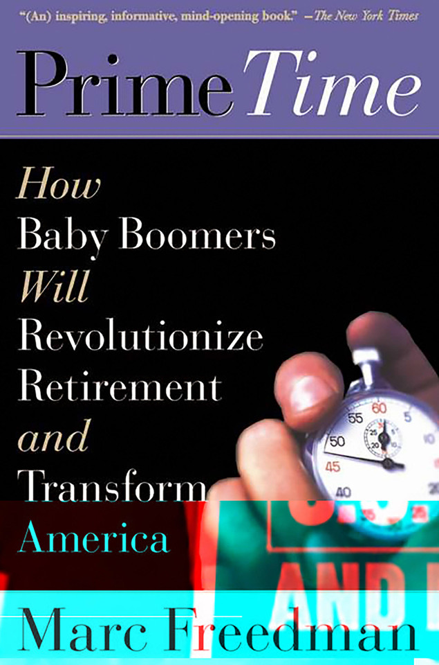 Prime Time: How Baby Boomers Will Revolutionize Retirement And Transform America book cover by Marc Freedman