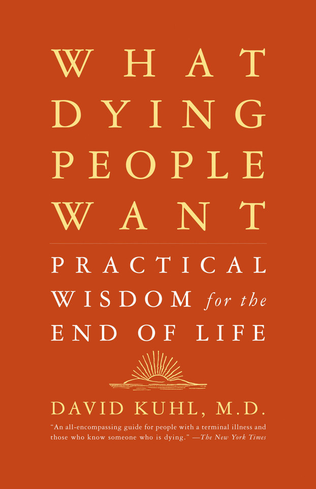 What Dying People Want: Practical Wisdom For The End Of Life book cover by David Kuhl