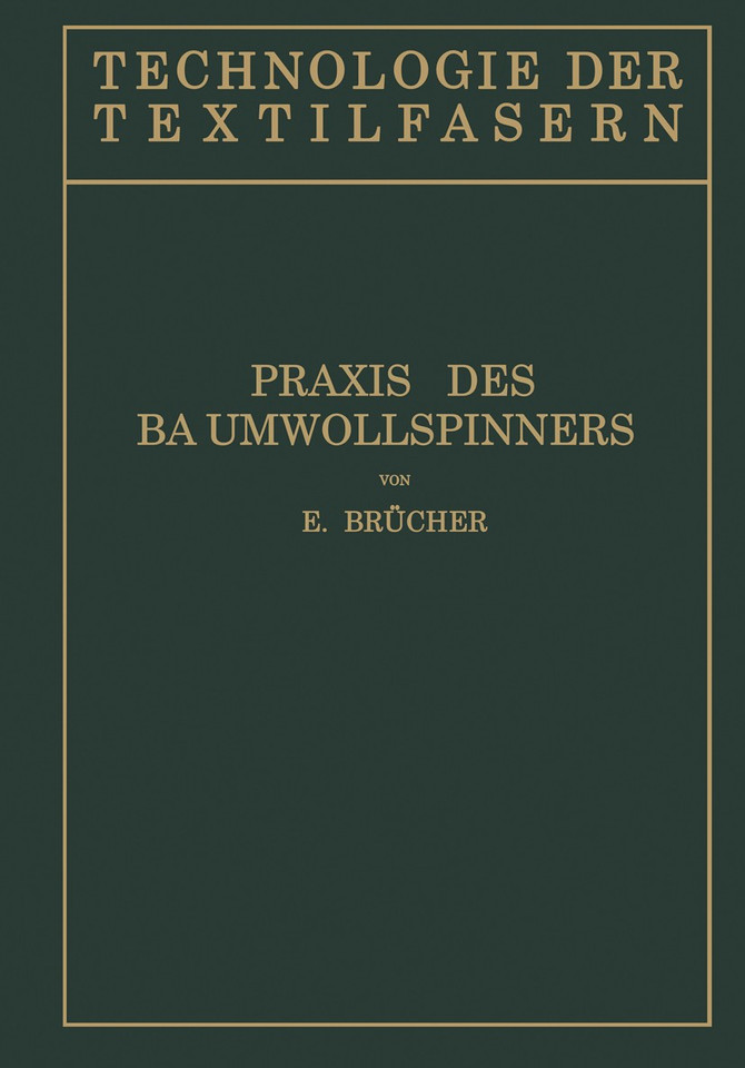Baumwollspinnerei: b) Praxis des Baumwollspinners (Technologie der Textilfasern #4/II) book cover by E. Brücher