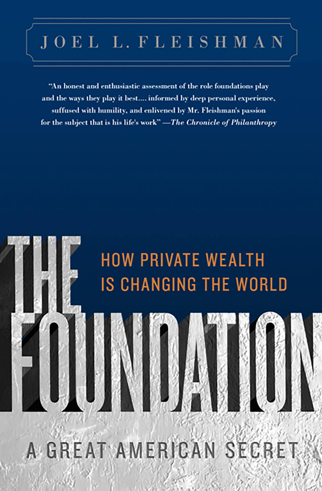 The Foundation: A Great American Secret; How Private Wealth is Changing the World book cover by Joel L. Fleishman