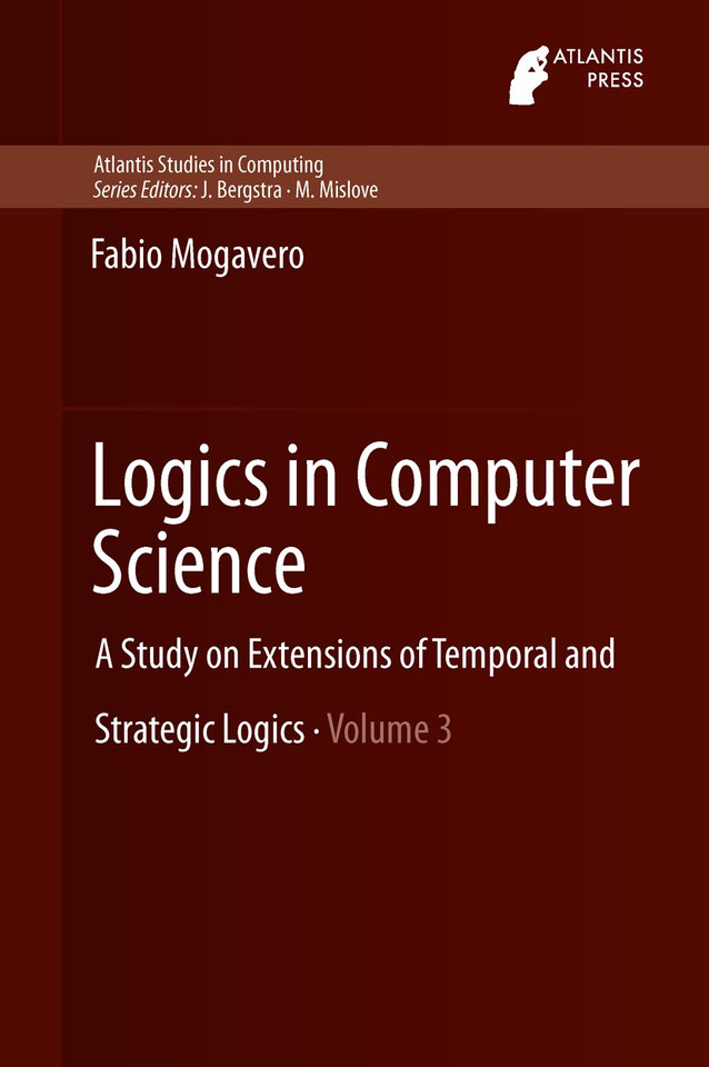 Logics in Computer Science: A Study on Extensions of Temporal and Strategic Logics (Atlantis Studies in Computing #3) book cover by Fabio Mogavero