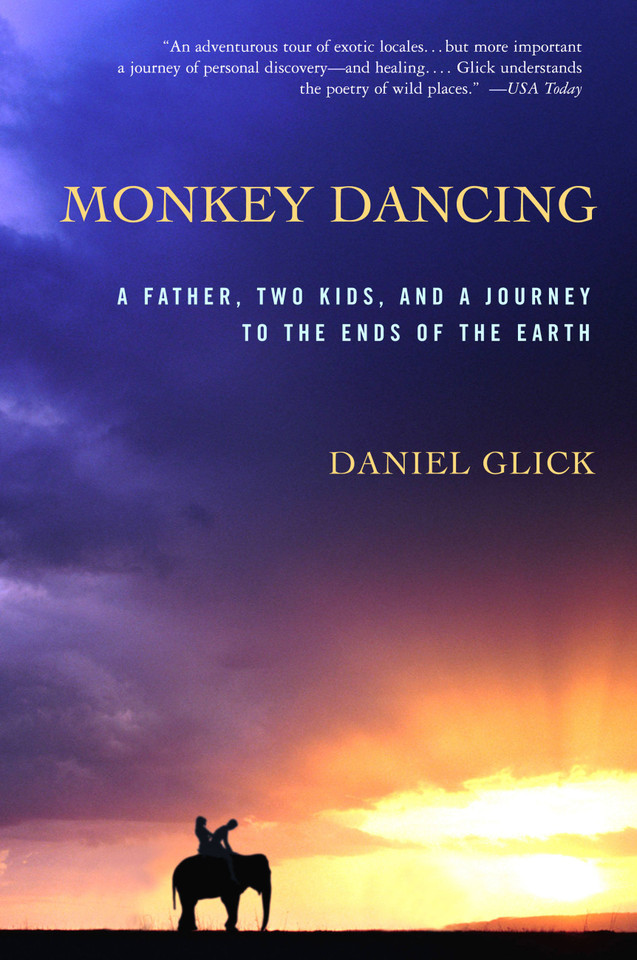 Monkey Dancing: A Father, Two Kids, And A Journey To The Ends Of The Earth book cover by Daniel Glick