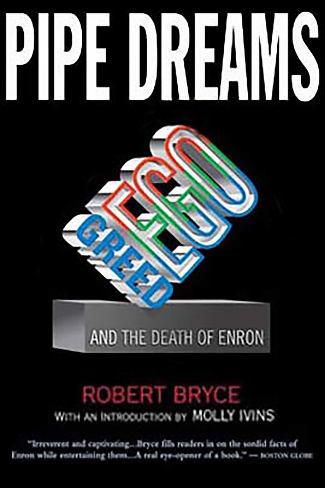 Pipe Dreams: Greed, Ego, and the Death of Enron book cover by Robert Bryce