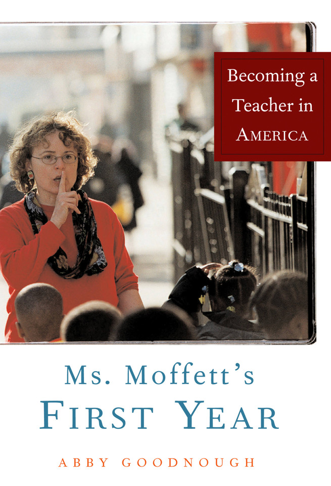 Ms. Moffett's First Year: Becoming a Teacher in America book cover by Abby Goodnough