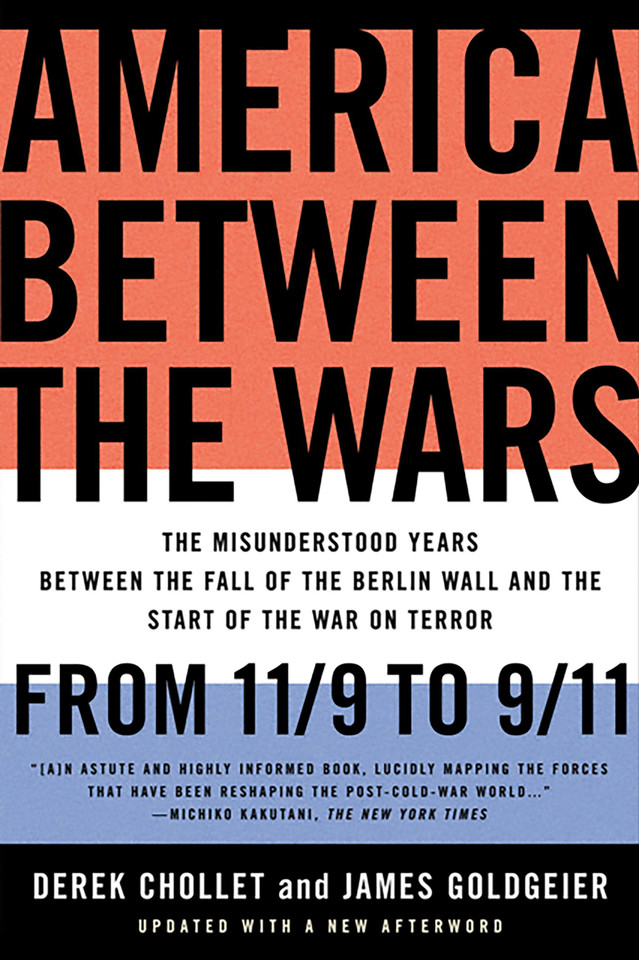 America Between the Wars: From 11/9 to 9/11; The Misunderstood Years Between the Fall of the Berlin Wall and the Start of the War on Terror book cover by Derek Chollet, James Goldgeier