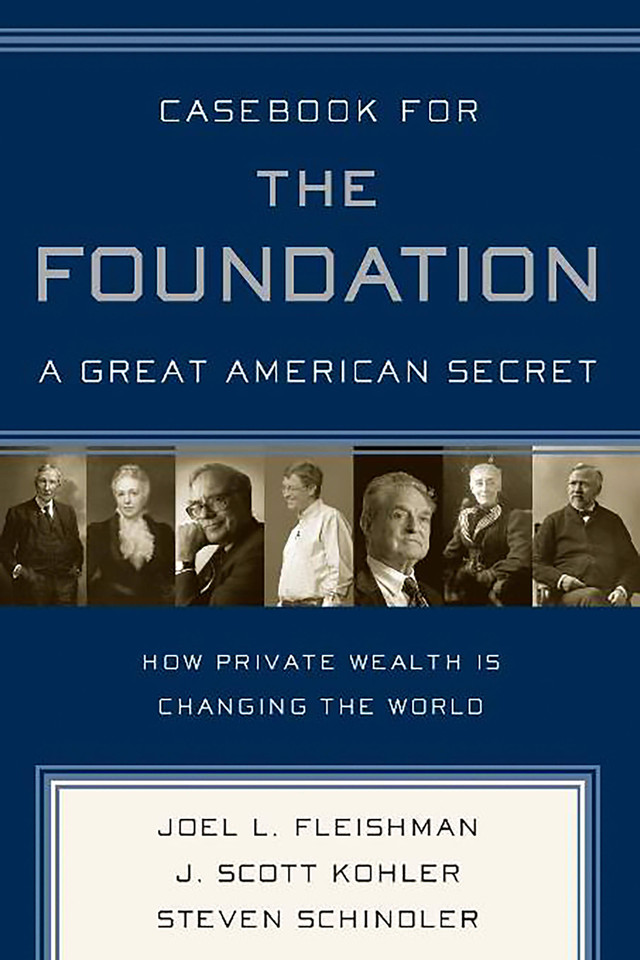 Casebook for The Foundation: A Great American Secret: Unique in All the World, the American Foundation Sector has been an Engine of Social Change for More Than a Century. book cover by Steven Schindler, Joel L. Fleishman, J. Scott Kohler