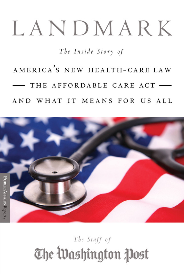 Landmark: The Inside Story of America’s New Health-Care Law-The Affordable Care Act-and What It Means for Us All book cover by Staff of the Washington Post