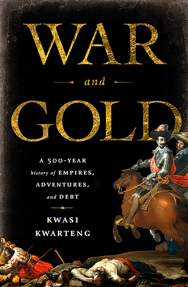 War and Gold: A Five-Hundred-Year History of Empires, Adventures, and Debt book cover by Kwasi Kwarteng