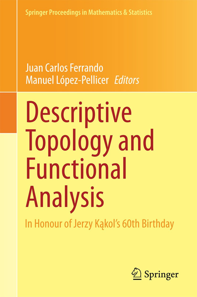 Descriptive Topology and Functional Analysis: In Honour of Jerzy Kakol’s 60th Birthday (Springer Proceedings in Mathematics & Statistics #80) book cover by 