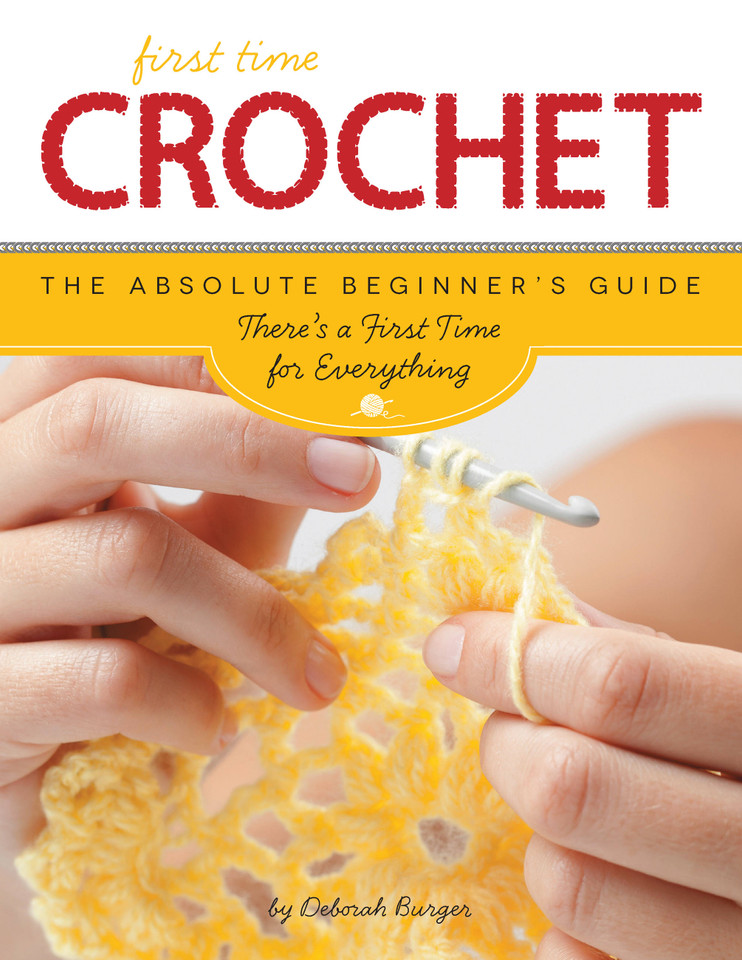 First Time Crochet: The Absolute Beginner's Guide: There's a First Time For Everything (First Time) book cover by Deborah Burger