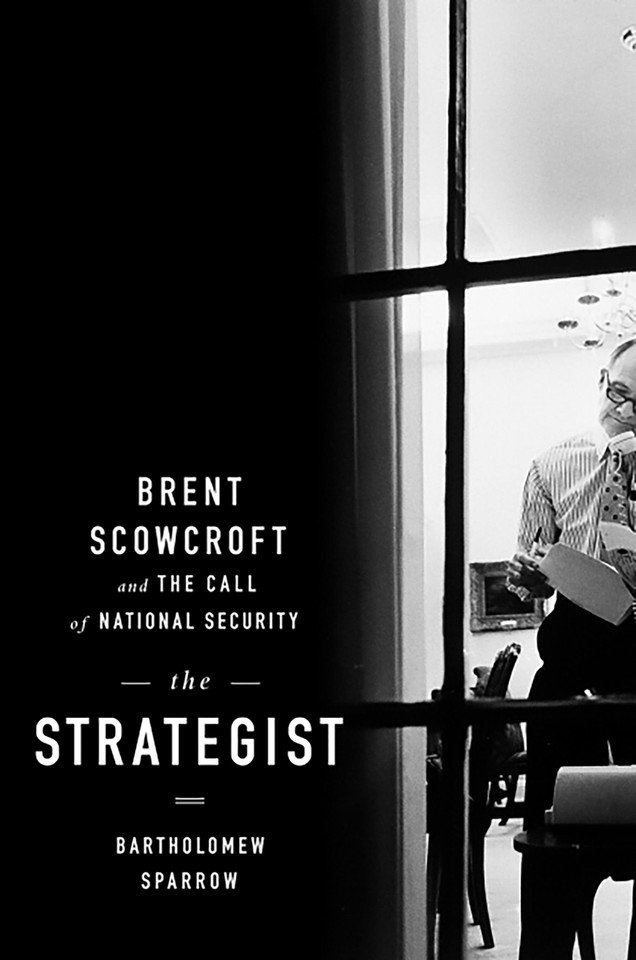 The Strategist: Brent Scowcroft and the Call of National Security book cover by Bartholomew Sparrow