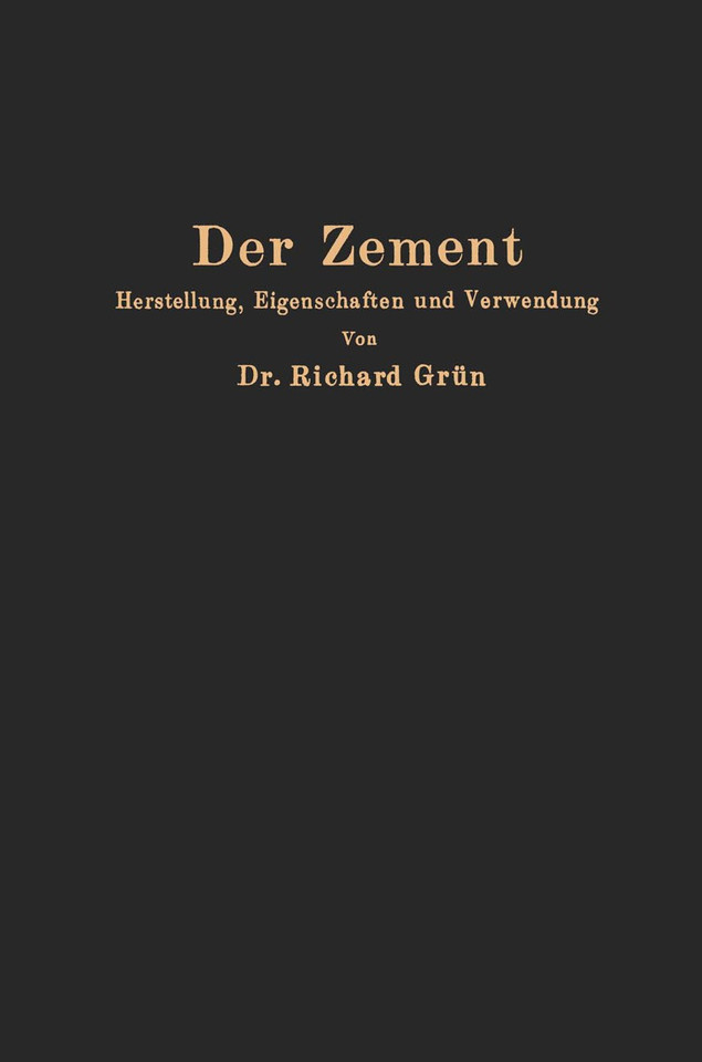 Der Zement: Herstellung, Eigenschaften und Verwendung book cover by Richard Grün