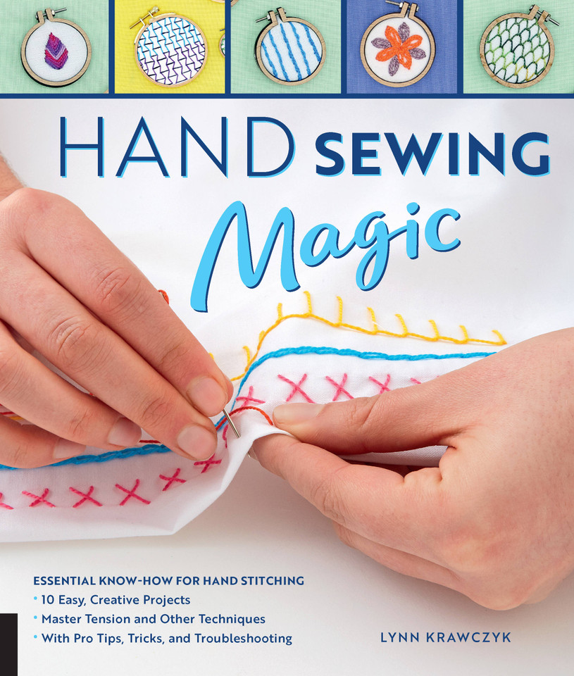 Hand Sewing Magic: Essential Know-How for Hand Stitching--*10 Easy, Creative Projects *Master Tension and Other Techniques * With Pro Tips, Tricks, and Troubleshooting book cover by Lynn Krawczyk
