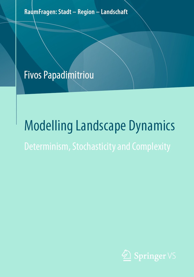 Modelling Landscape Dynamics: Determinism, Stochasticity and Complexity (RaumFragen: Stadt – Region – Landschaft) book cover by Fivos Papadimitriou