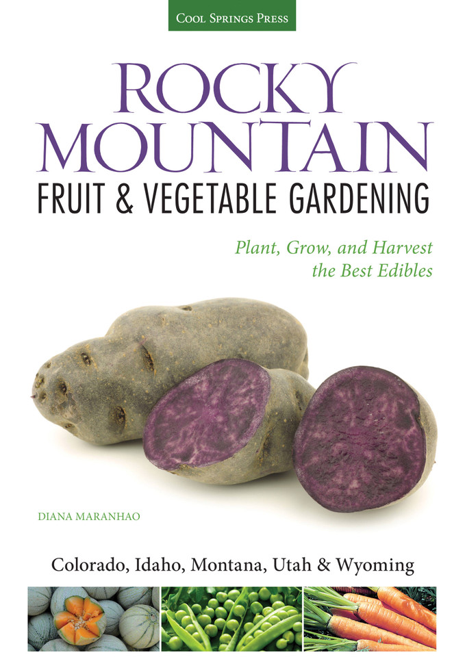 Rocky Mountain Fruit & Vegetable Gardening: Plant, Grow, and Harvest the Best Edibles - Colorado, Idaho, Montana, Utah & Wyoming (Fruit & Vegetable Gardening Guides) book cover by Diana Maranhao