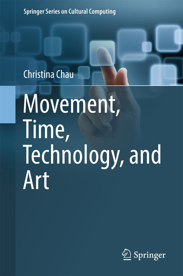 Movement, Time, Technology, and Art (Springer Series on Cultural Computing) book cover by Christina Chau