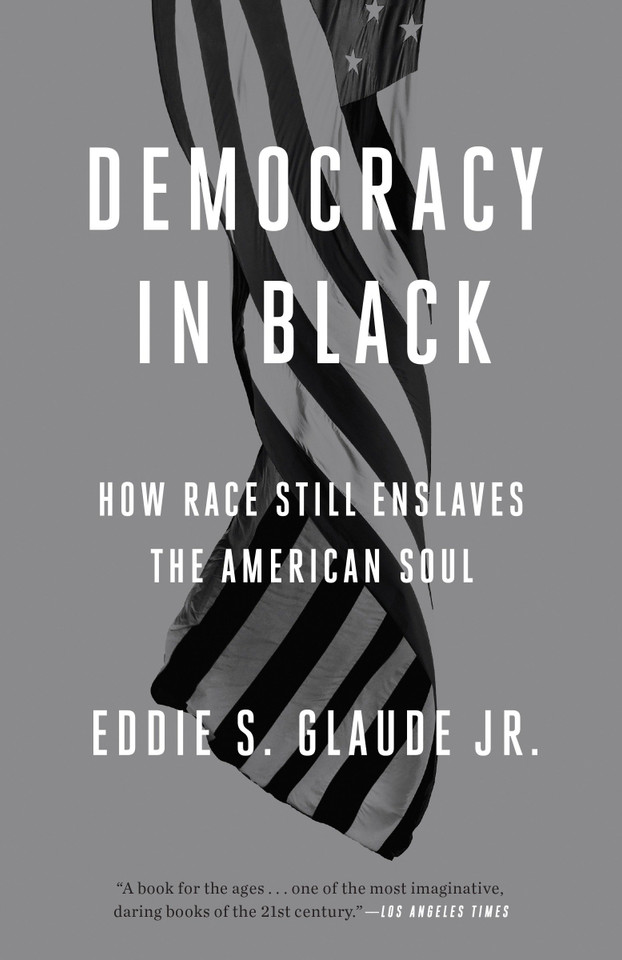 Democracy in Black: How Race Still Enslaves the American Soul book cover by Eddie S. Glaude Jr.