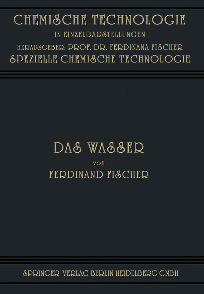 Das Wasser: Seine Gewinnung, Verwendung und Beseitigung mit Besonderer Berücksichtigung der Flussverunreinigung (Chemische Technologie in Einzeldarstellungen) book cover by Ferdinand Fischer