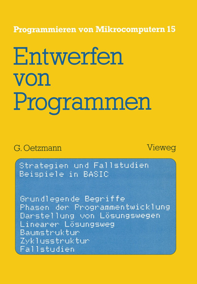 Entwerfen von Programmen: Strategien und Fallstudien Beispiele in BASIC (Programmieren von Mikrocomputern #15) book cover by Gerhard Oetzmann