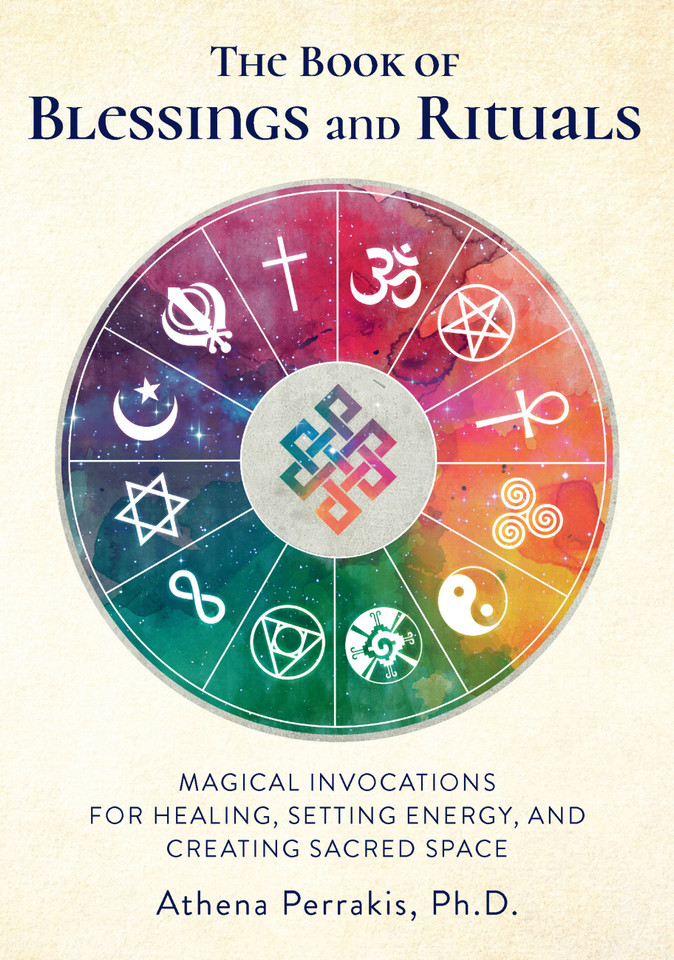 The Book of Blessings and Rituals: Magical Invocations for Healing, Setting Energy, and Creating Sacred Space book cover by Athena Perrakis