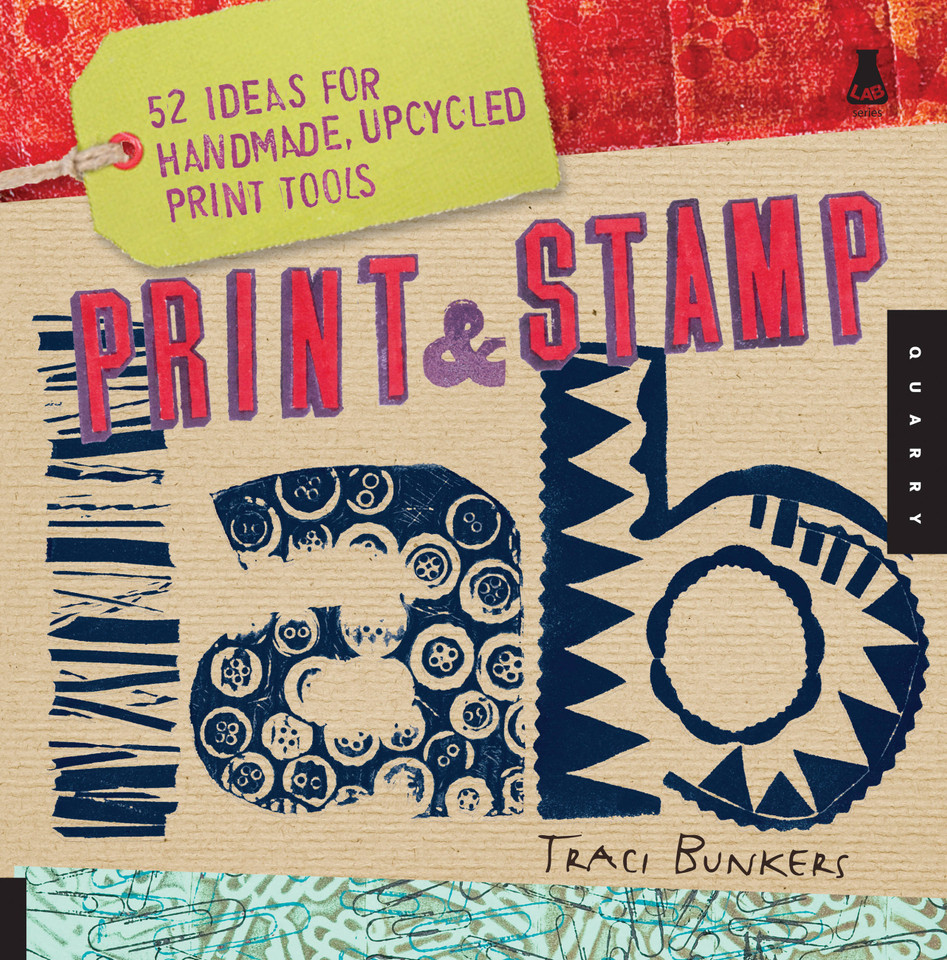 Print & Stamp Lab: 52 Ideas for Handmade, Upcycled Print Tools (Lab Series) book cover by Traci Bunkers