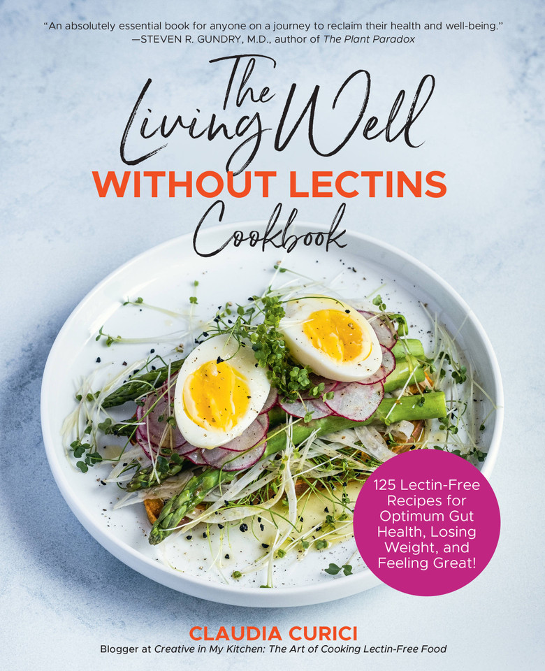 The Living Well Without Lectins Cookbook: 100 Lectin-Free Recipes for Optimum Gut Health, Losing Weight, and Feeling Great book cover by Claudia Curici