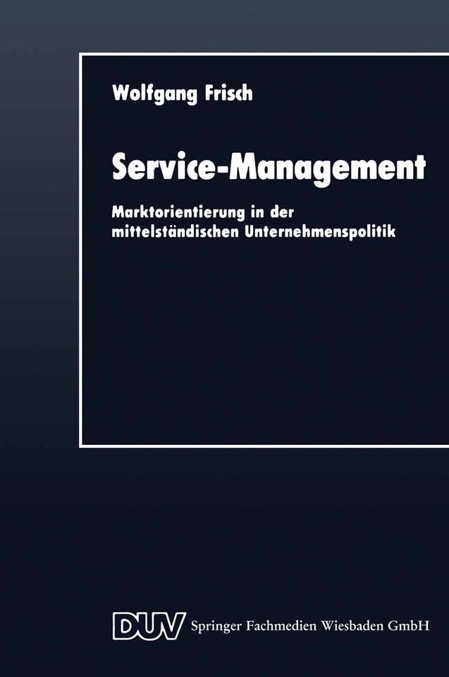 Service-Management: Marktorientierung in der mittelständischen Unternehmenspolitik (DUV Wirtschaftswissenschaft) book cover by Wolfgang Frisch