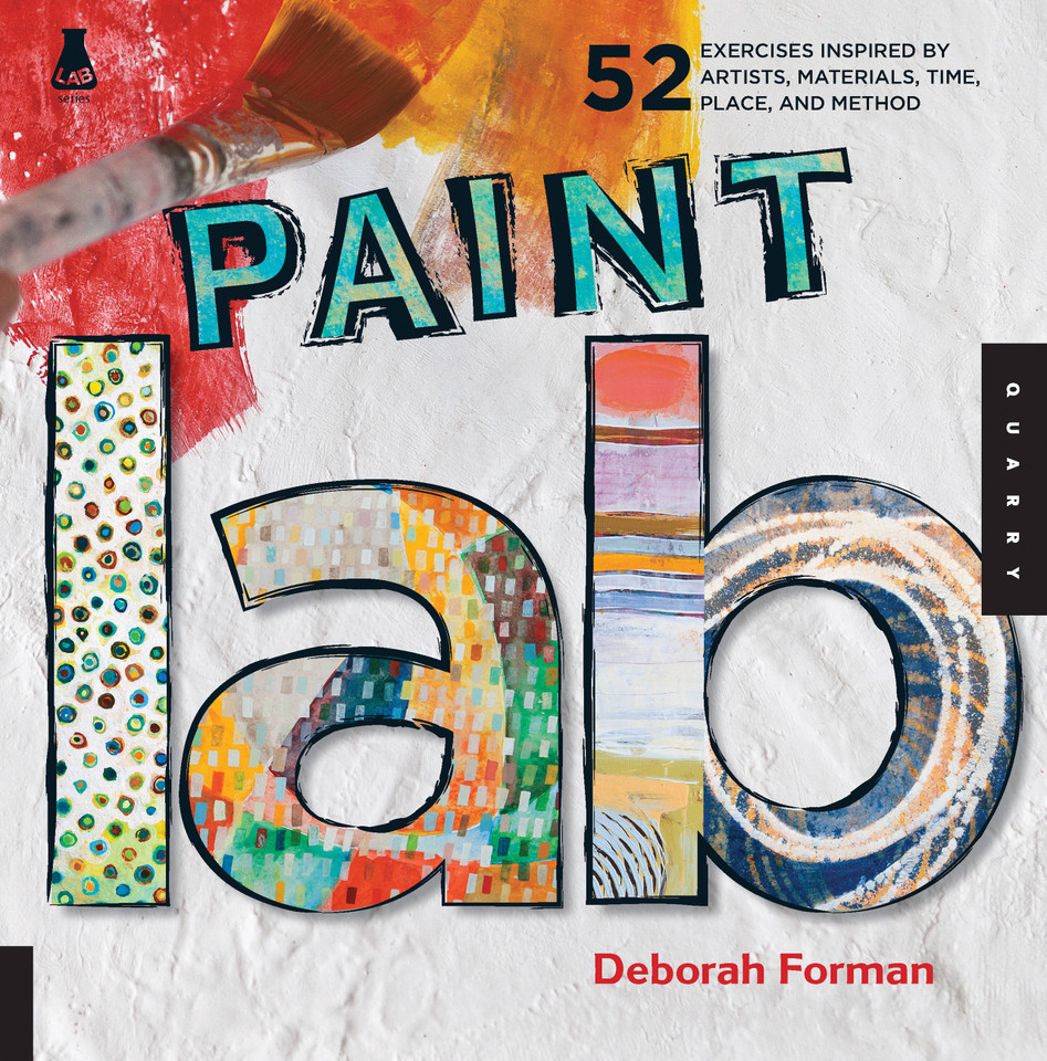 Paint Lab: 52 Exercises inspired by Artists, Materials, Time, Place, and Method (Lab Series) book cover by Deborah Forman
