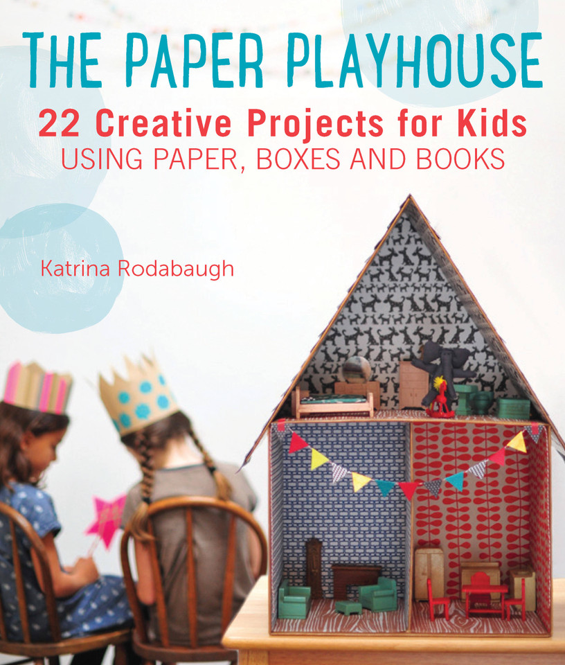 The Paper Playhouse: Awesome Art Projects for Kids Using Paper, Boxes, and Books book cover by Katrina Rodabaugh