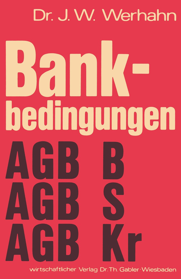 Bankbedingungen: Allgemeine Geschäftsbedingungen Private Banken (AGB B) Allgemeine Geschäftsbedingungen Sparkassen (AGB S) Allgemeine Geschäftsbedingungen Kreditgenossenschaften (AGB Kr) book cover by Jürgen W. Wehrhahn