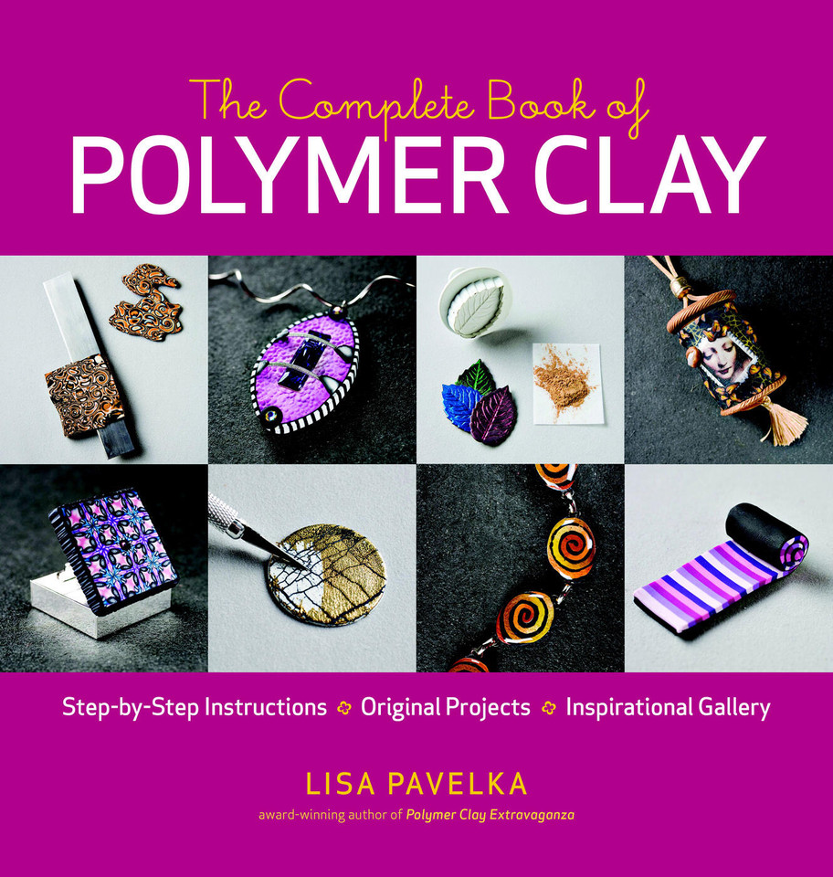 The Complete Book of Polymer Clay: Techniques, Projects, and Expert Instruction for Jewelry, Home Décor, and Mixed-Media Crafts book cover by Lisa Pavelka