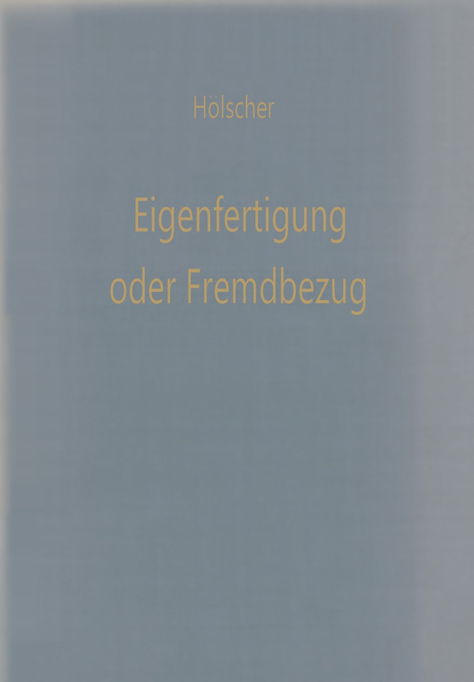 Eigenfertigung oder Fremdbezug: Entscheidungsmodelle für den Wirtschaftlichkeitsvergleich (Betriebswirtschaftliche Beiträge #18) book cover by Klaus Hölscher