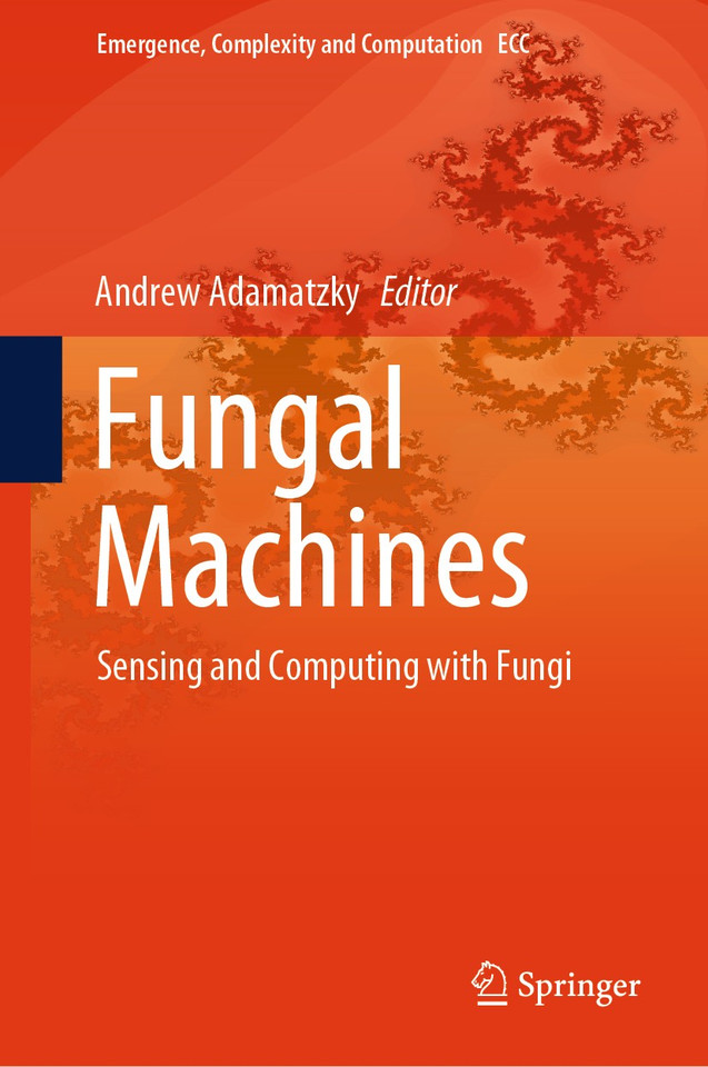 Fungal Machines: Sensing and Computing with Fungi (Emergence, Complexity and Computation #47) book cover by 