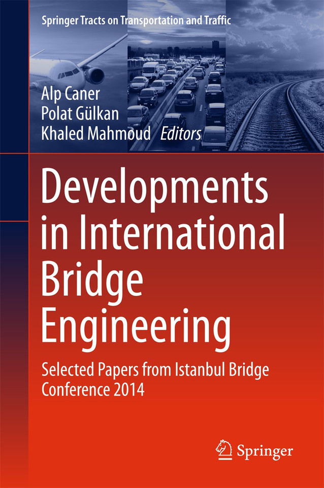 Developments in International Bridge Engineering: Selected Papers from Istanbul Bridge Conference 2014 (Springer Tracts on Transportation and Traffic #9) book cover by 