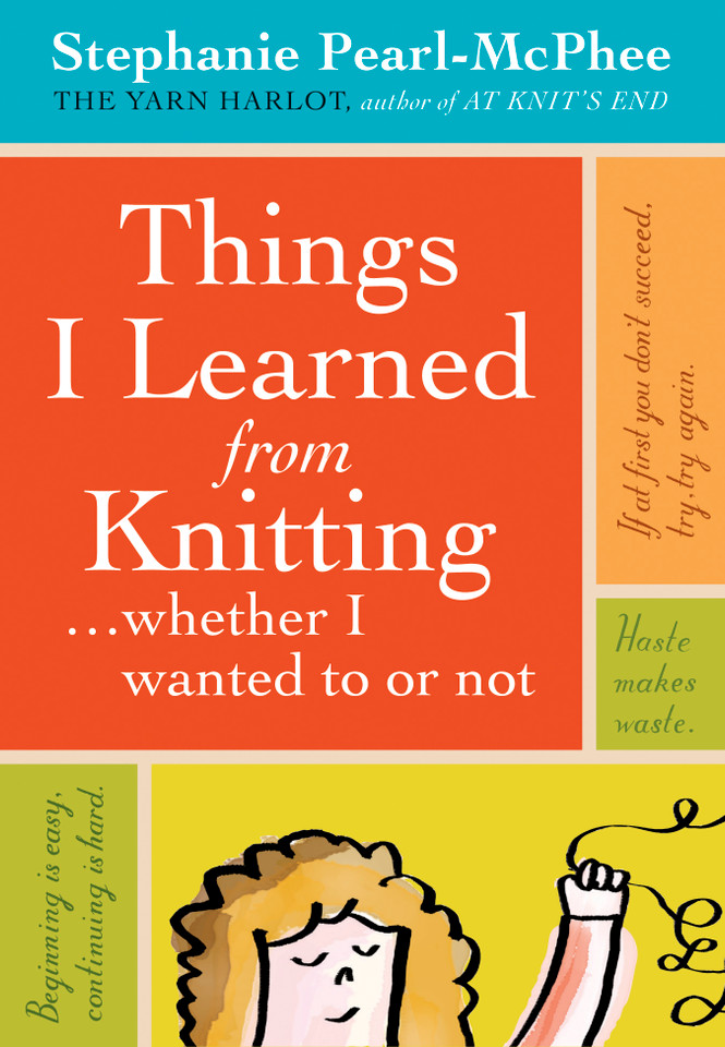 Things I Learned From Knitting: ...whether I wanted to or not book cover by Stephanie Pearl-McPhee