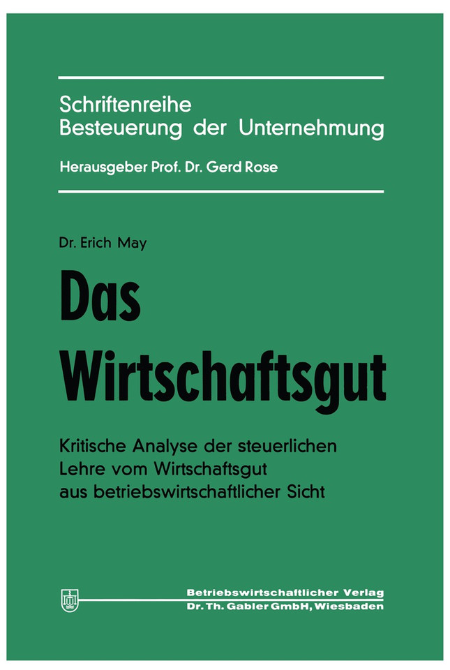 Das Wirtschaftsgut: Kritische Analyse der steuerlichen Lehre vom Wirtschaftsgut aus betriebswirtschaftlicher Sicht (Schriftenreihe Besteuerung der Unternehmung #2) book cover by Erich May