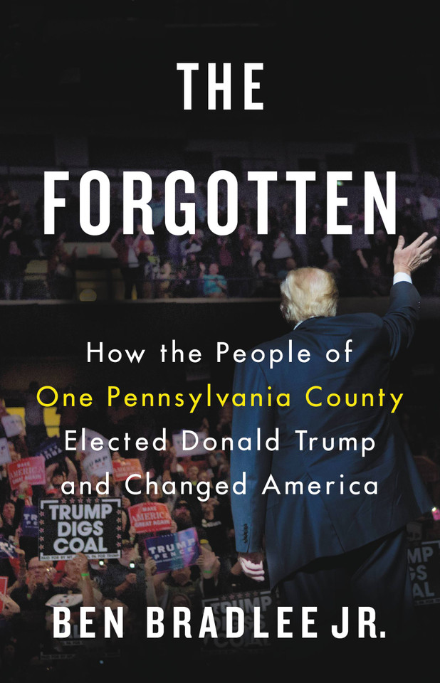The Forgotten: How the People of One Pennsylvania County Elected Donald Trump and Changed America book cover by Ben Bradlee Jr.