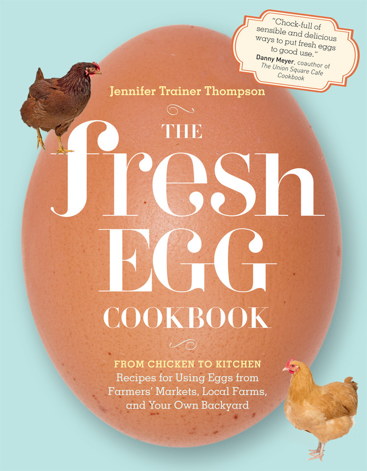 The Fresh Egg Cookbook: From Chicken to Kitchen, Recipes for Using Eggs from Farmers' Markets, Local Farms, and Your Own Backyard book cover by Jennifer Trainer Thompson