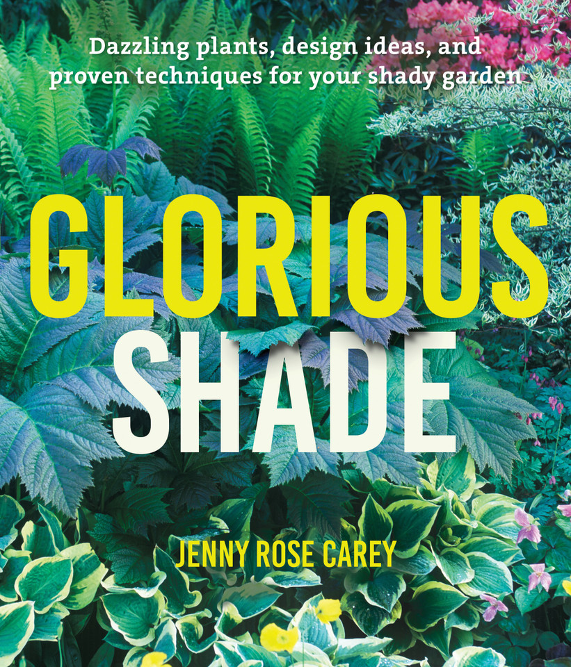 Glorious Shade: Dazzling Plants, Design Ideas, and Proven Techniques for Your Shady Garden book cover by Jenny Rose Carey