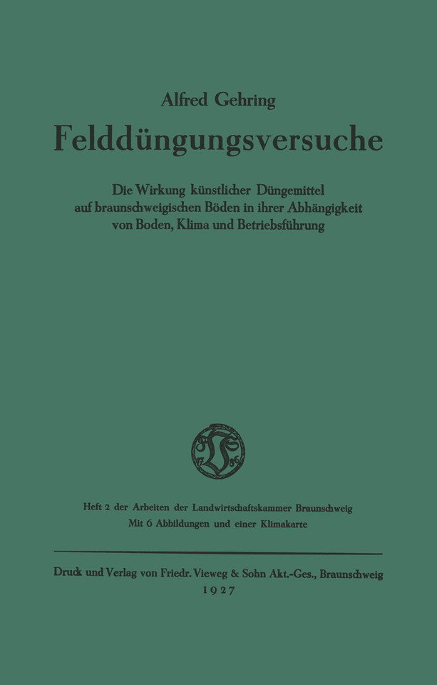 Felddüngungsversuche: Die Wirkung künstlicher Düngemittel auf braunschweigischen Böden in ihrer Abhängigkeit von Boden, Klima und Betriebsführung book cover by Alfred Gehring