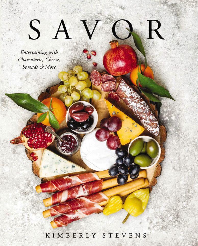 Savor: Entertaining with Charcuterie, Cheese, Spreads and   More! book cover by Kimberly Stevens