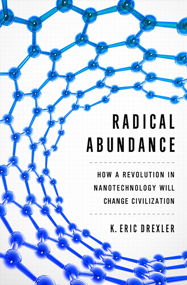 Radical Abundance: How a Revolution in Nanotechnology Will Change Civilization book cover by K. Eric Drexler
