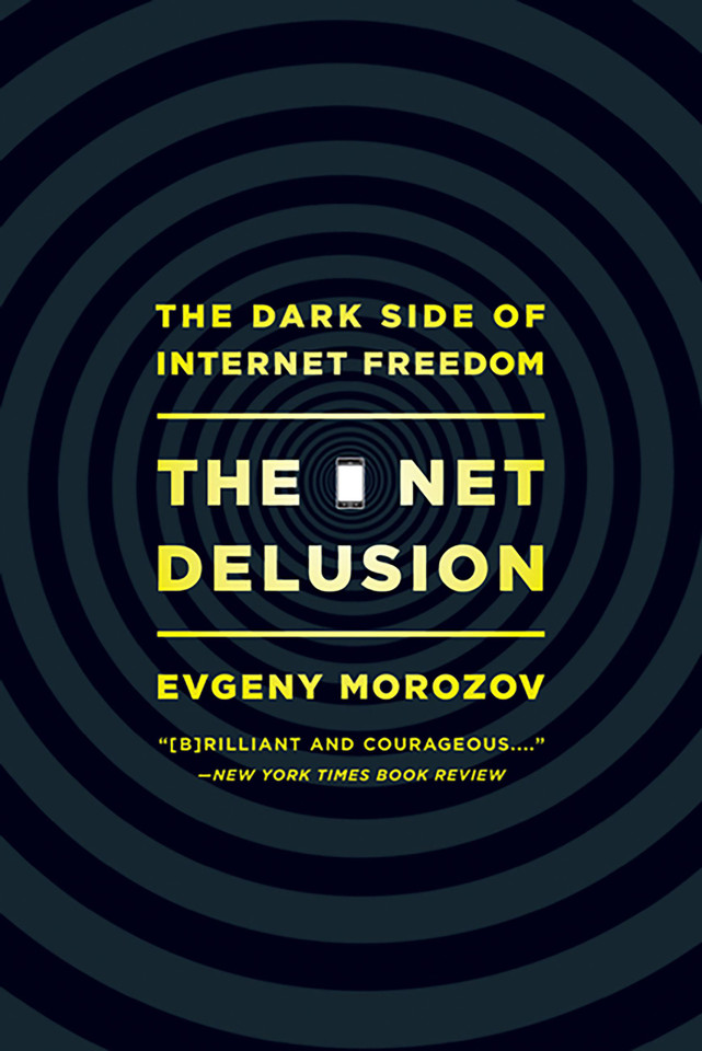 The Net Delusion: The Dark Side of Internet Freedom book cover by Evgeny Morozov