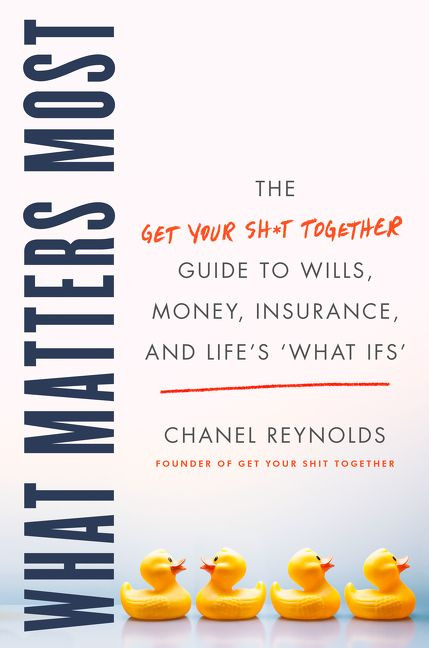 What Matters Most: The Get Your Shit Together Guide to Wills, Money, Insurance, and Life’s "What-ifs" book cover by Chanel Reynolds