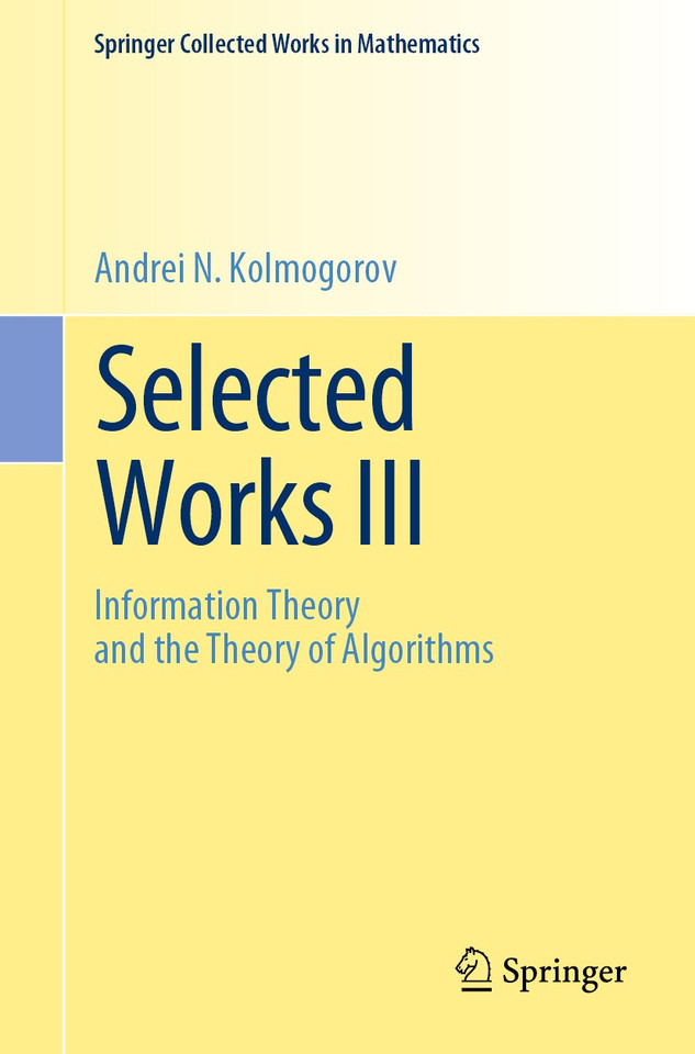 Selected Works III: Information Theory and the Theory of Algorithms (Springer Collected Works in Mathematics) book cover by Andrei N. Kolmogorov