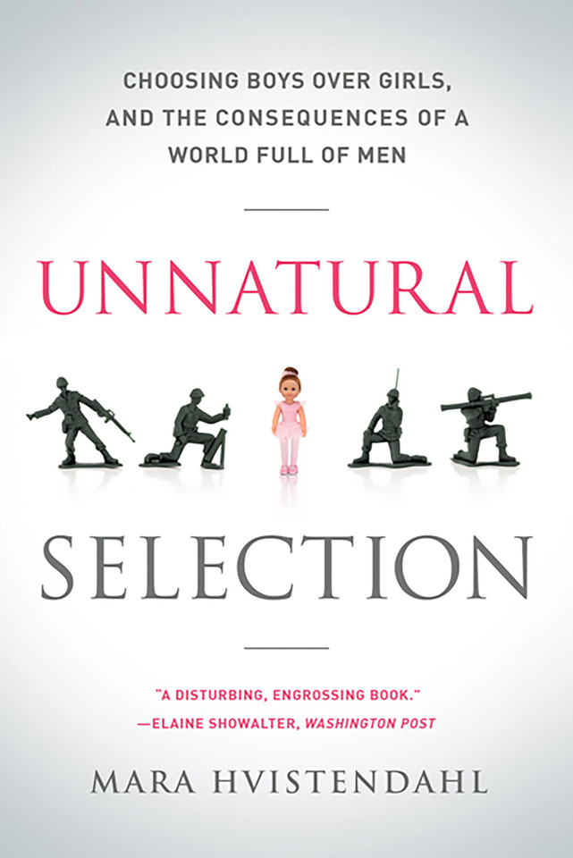 Unnatural Selection: Choosing Boys Over Girls, and the Consequences of a World Full of Men book cover by Mara Hvistendahl