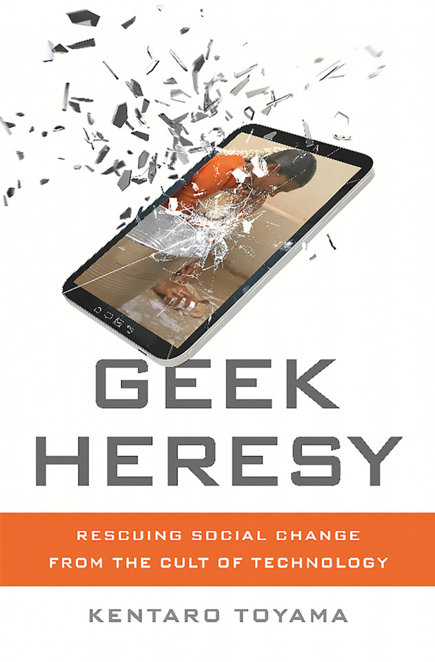 Geek Heresy: Rescuing Social Change from the Cult of Technology book cover by Kentaro Toyama