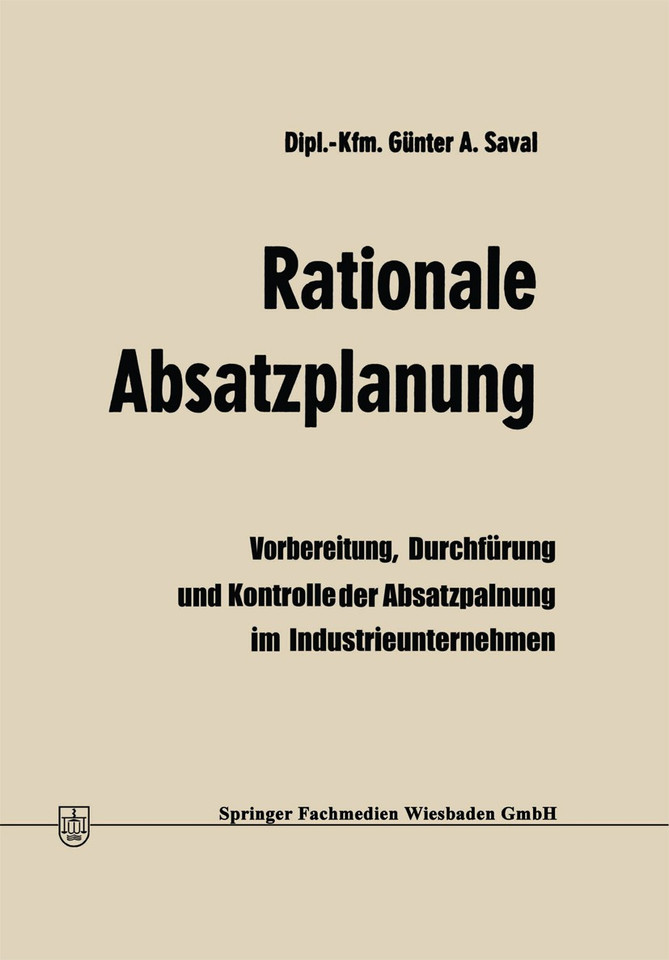 Rationale Absatzplanung: Vorbereitung, Durchführung und Kontrolle der Absatzplanung im Industrieunternehmen book cover by Günter A. Saval