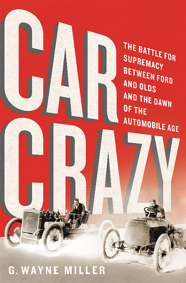 Car Crazy: The Battle for Supremacy between Ford and Olds and the Dawn of the Automobile Age book cover by G. Wayne Miller