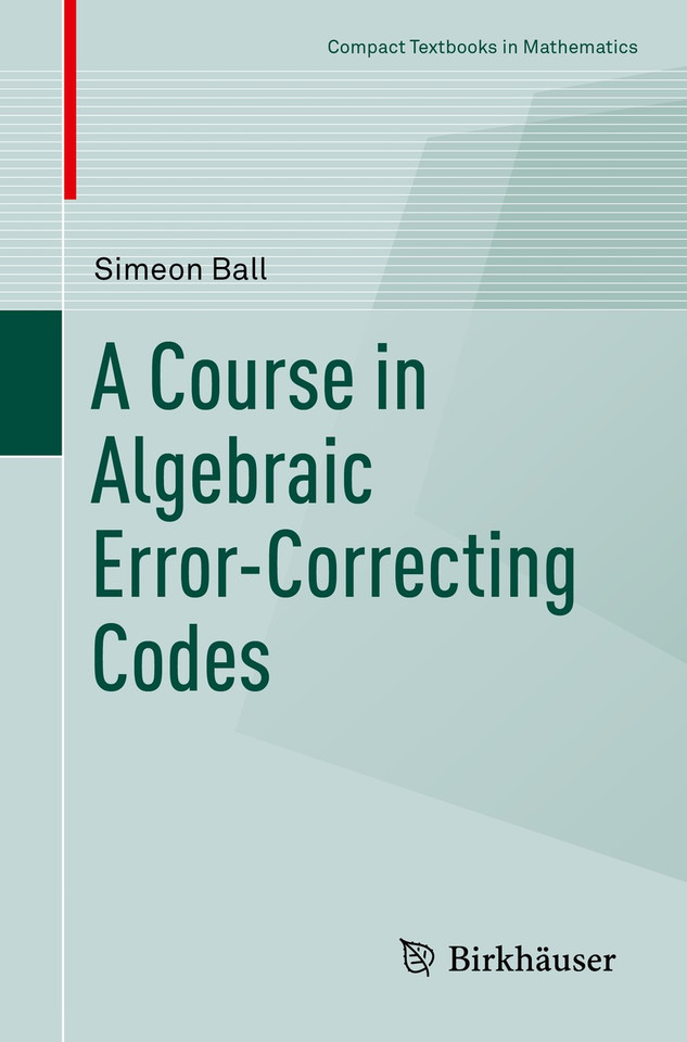 A Course in Algebraic Error-Correcting Codes (Compact Textbooks in Mathematics) book cover by Simeon Ball